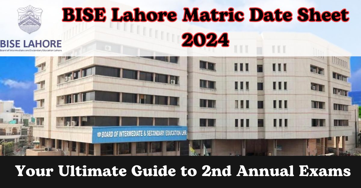 BISE Lahore Matric Date Sheet 2024 Your Ultimate Guide to 2nd Annual Exams