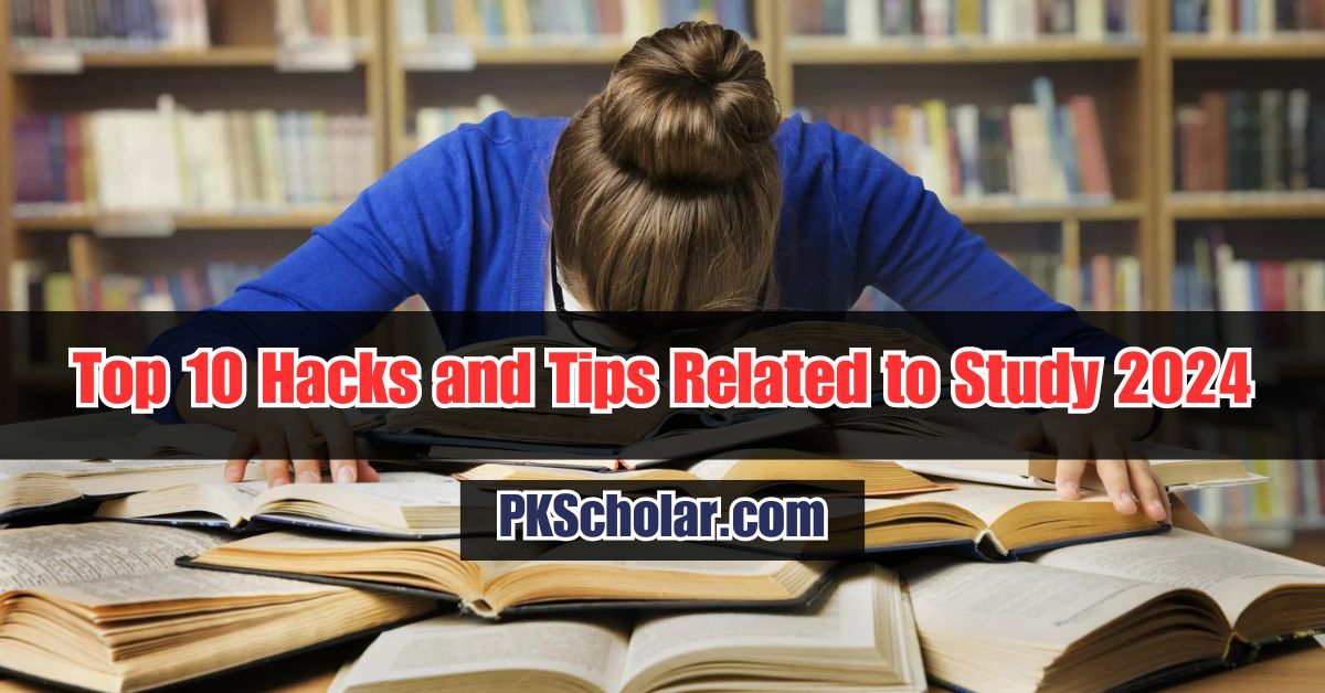 Top 10 Hacks and Tips Related to Study 2024: Boost Your Productivity and Exam Performance