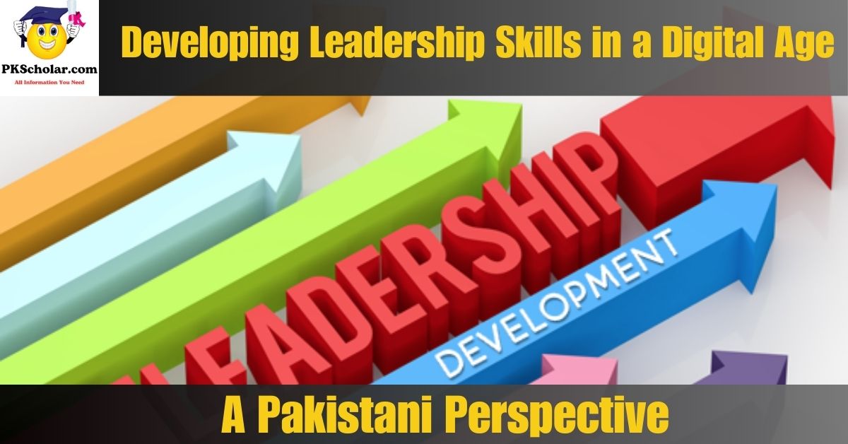 Developing Leadership Skills in a Digital Age: A Pakistani Perspective