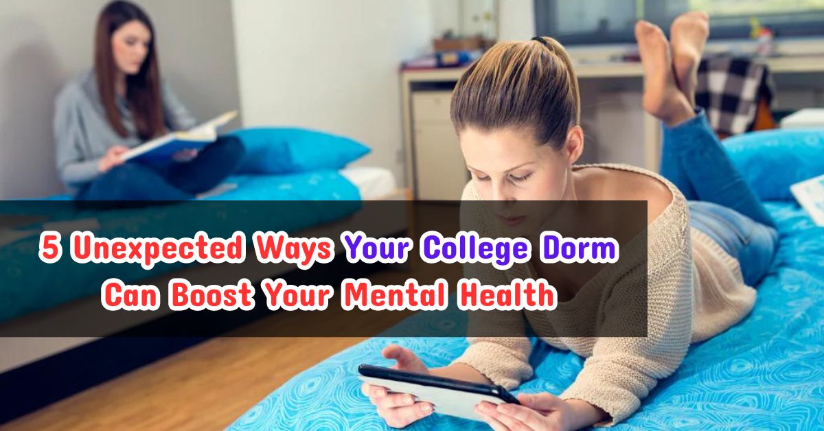 5 Unexpected Ways Your College Dorm Can Boost Your Mental Health