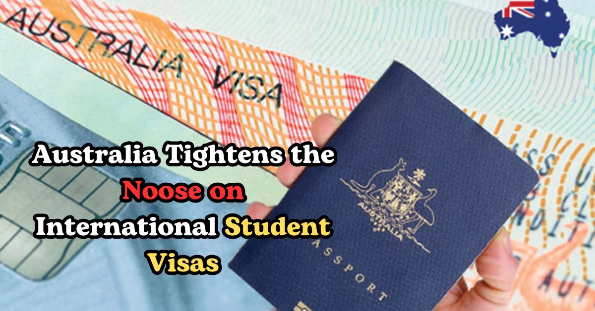 Australia Tightens the Noose on International Student Visas