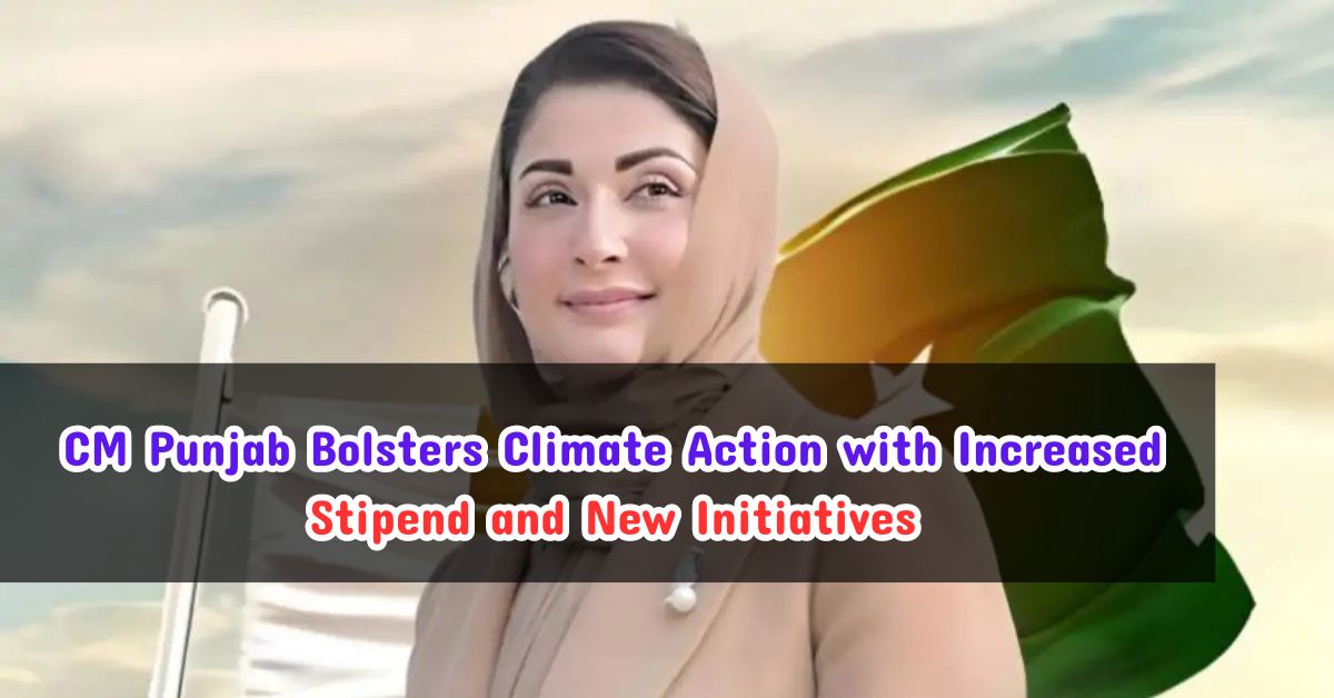 CM Punjab Bolsters Climate Action with Increased Stipend and New Initiatives