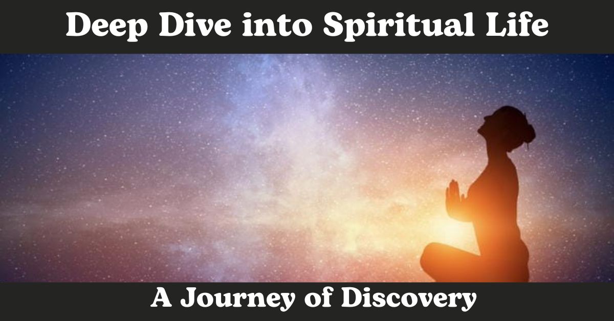 Deep Dive into Spiritual Life: A Journey of Discovery