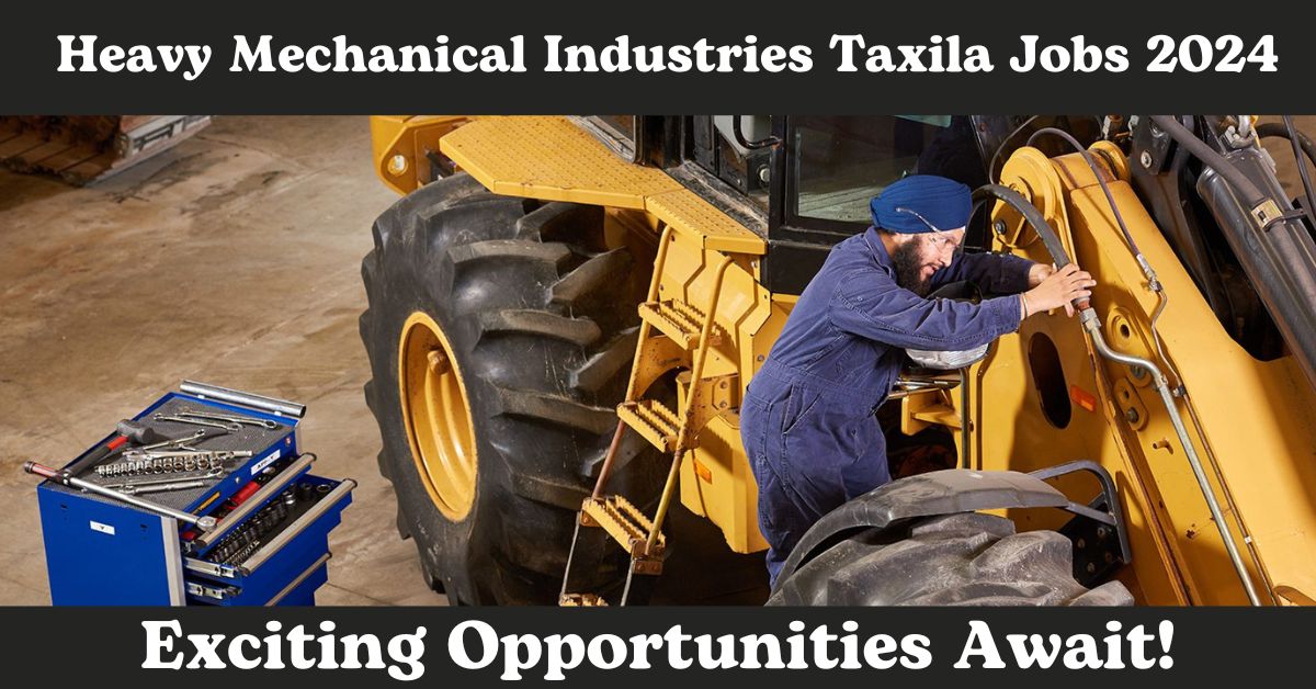 Heavy Mechanical Industries Taxila Jobs 2024 Exciting Opportunities Await!