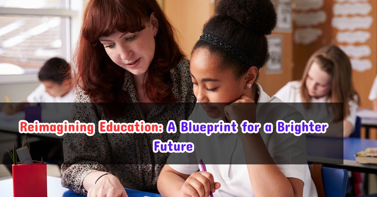 Reimagining Education: A Blueprint for a Brighter Future